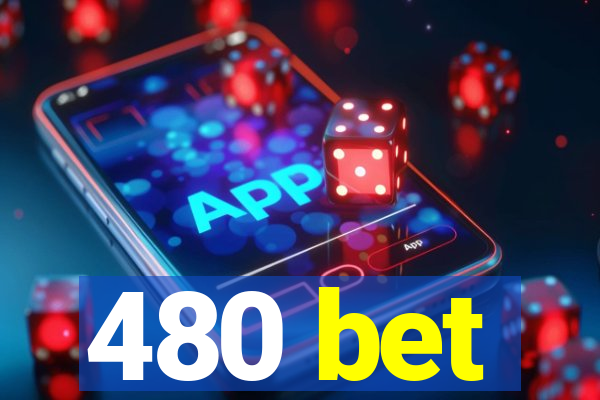 480 bet